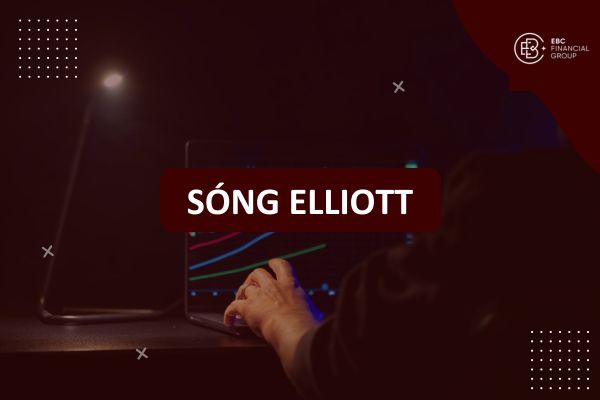 Lý thuyết Sóng Elliott là gì? Nguyên lý, Mô hình, Cách vẽ, Đếm sóng và Giao dịch chuyên sâu