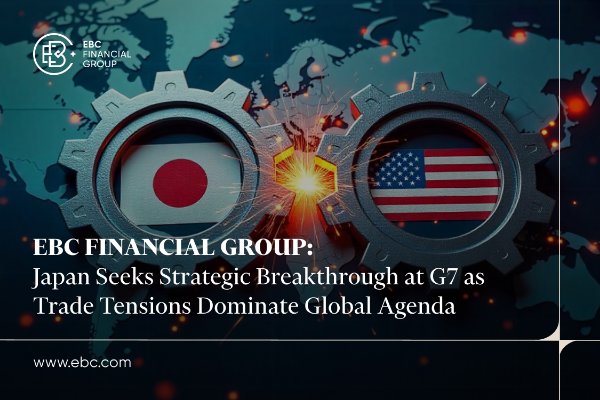 ​EBC: Japan Seeks Strategic Breakthrough at G7 as Trade Tensions Dominate Global Agenda