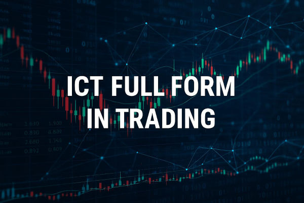 ICT Full Form in Trading Explained: Role, Strategies & Uses